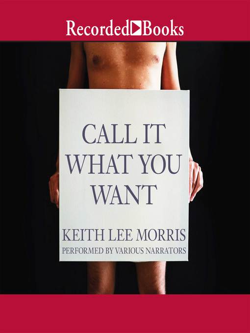 Title details for Call it What You Want by Keith Lee Morris - Wait list